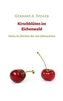 Kirschbl?ten im Eichenwald: Haiku im Zeichen der vier Jahreszeiten 3751977899 Book Cover