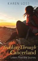 Trekking Through Cancerland: Letters from the Journey 1495925250 Book Cover