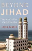 Beyond Jihad: The Pacifist Tradition in West African Islam 0199351619 Book Cover
