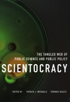 Scientocracy: The Tangled Web of Public Science and Public Policy 1948647494 Book Cover