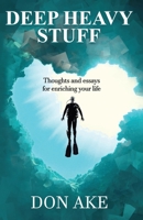 Deep Heavy Stuff - Thoughts and essays for enriching your life 0998001864 Book Cover