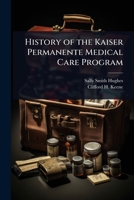 History of the Kaiser Permanente Medical Care Program: oral history transcript / 199 1024042634 Book Cover