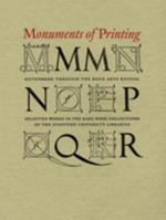 Monuments of Printing: Gutenberg Through the Book Arts Revival: Selected Works in the Rare Book Collections of the Stanford University Libraries 0911221522 Book Cover