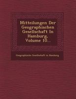 Mitteilungen Der Geographischen Gesellschaft in Hamburg, Volume 10... 1249548306 Book Cover