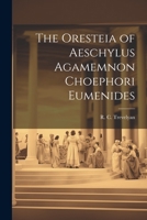 The Oresteia of Aeschylus Agamemnon Choephori Eumenides 1022160664 Book Cover