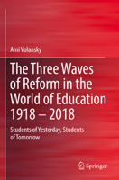 The Three Waves of Reform in the World of Education 1918 - 2018: Students of Yesterday, Students of Tomorrow 9811957738 Book Cover
