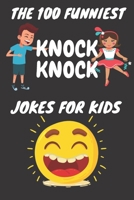 The 100 Funniest Knock-Knock Jokes for Kids: Knock-Knock Jokes for Kids (CUTE BLACK COVER) B085RNLGJ3 Book Cover