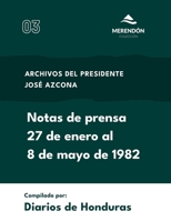 Notas de prensa 27 de enero al 8 de mayo de 1982: Archivos del presidente José Azcona (Spanish Edition) B0F1W5J9Q8 Book Cover