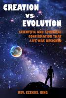 Creation Vs Evolution: Scientific and Spiritual Confirmation That Life Was Designed 1790142067 Book Cover