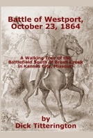 Battle of Westport, October 23 1864 : A Walking Tour of the Battlefield South of Brush Creek in Kansas City, Missouri 1517481066 Book Cover