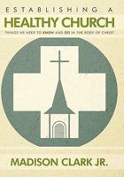 Establishing a Healthy Church: Things We Need to Know and Do in the Body of Christ 1452010153 Book Cover
