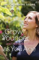Grow Younger and More Beautiful as You Age 1544512856 Book Cover