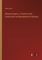 Railway Property. A Treatise on the Construction and Management of Railways 3368155601 Book Cover