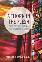A Thorn in the Flesh: How Gay Sexuality Is Changing the Episcopal Church 1442219947 Book Cover