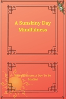 A Sunshiny Day Mindfulness: In only takes one minute a day to be mindful (Shoot For The Stars) 1672550246 Book Cover