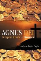 Agnus Dei: Templar Knots + Krosses 1475952597 Book Cover