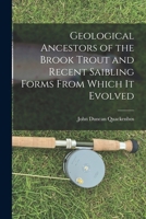 Geological Ancestors of the Brook Trout and Recent Saibling Forms From Which it Evolved 1018126228 Book Cover