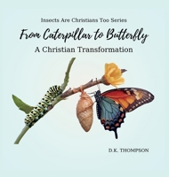 From Caterpillar to Butterfly: A Christian Transformation 1088099696 Book Cover