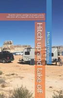 Hitch Up and Take Off: Real Life Stories and Tips to Inspire You to Take Time Off to Enjoy Life on the Open Road 1790588588 Book Cover