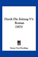 Durch Die Zeitung V1: Roman (1871) 1168427096 Book Cover