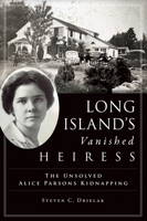 Long Island’s Vanished Heiress: The Unsolved Alice Parsons Kidnapping 146714679X Book Cover