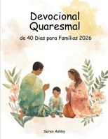 Devocional Quaresmal de 40 Dias para Famílias 2026: Escritura Diária, Orações Simples e Momentos Significativos para Crescer na Fé Juntos (Portuguese Edition) B0GNSYK1V7 Book Cover