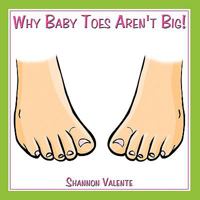 Why Baby Toes Aren't Big! 1438945809 Book Cover