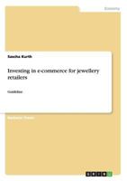 Investing in e-commerce for jewellery retailers: Guideline 365603558X Book Cover