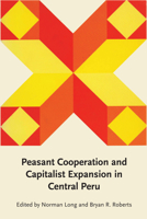 Peasant Cooperation and Capitalist Expansion in Central Peru (Latin American Monographs ; No. 46) 0292764529 Book Cover