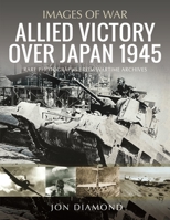 Allied Victory Over Japan 1945: Rare Photographs from Wartime Achieves 1399042882 Book Cover
