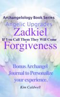 Archangelology, Zadkiel, Forgiveness: If You Call Them They Will Come (Archangelology Book Series) 1947284304 Book Cover