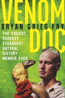 Venom Doc: The edgiest, darkest and strangest natural history memoir ever 0733634222 Book Cover