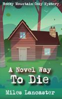 A Novel Way to Die: A Rocky Mountain Cozy Mystery 1537221981 Book Cover