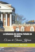 La Influencia de Andrea Palladio En Virginia: El Caso de Thomas Jefferson 1980716188 Book Cover