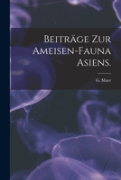 Beiträge Zur Ameisen-Fauna Asiens. 101399342X Book Cover