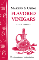 Making & Using Flavored Vinegars: Storey Country Wisdom Bulletin A-112 (Storey Publishing Bulletin) 0882665561 Book Cover