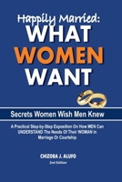 Happily Married: What Women Want : Secrets about Women Your Woman Wish You Know 1973302756 Book Cover