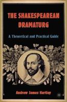 The Shakespearean Dramaturg: A Theoretical and Practical Guide 1403970068 Book Cover