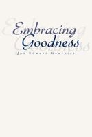 Embracing Goodness 1465347267 Book Cover