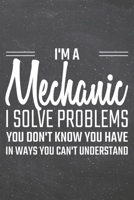 I'm a Mechanic I Solve Problems You Don't Know You Have: Mechanic Dot Grid Notebook, Planner or Journal 110 Dotted Pages Office Equipment, Supplies Funny Mechanic Gift Idea for Christmas or Birthday 1710188731 Book Cover