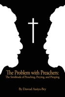 The Problem with Preachers: The Similitude of Preaching, Preying, and Pimping 1646106210 Book Cover