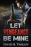 Let Vengeance Be Mine 0692581782 Book Cover