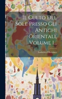 Il Culto Del Sole Presso Gli Antichi Orientali, Volume 1... 1019734736 Book Cover