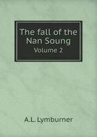 The Fall of the Nan Soung; A Tale of the Mogul Conquest of China Volume 2 1359389245 Book Cover