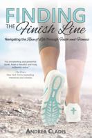 Finding the Finish Line: Navigating the Race of Life Through Faith and Fitness 1633571009 Book Cover