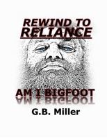 Rewind to Reliance: Am I Bigfoot 0692945520 Book Cover