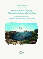 Les Animaux Et l'Histoire d'Alexandrie Antique Et Medievale: Etude Archeozoologique d'Apres Les Fouilles Du Cealex (1993-2009) 249012823X Book Cover