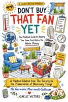 Don't Buy That Fan Yet: The Practical Guide to Keeping Your Home Cool Before You Waste Money (Practical Guides from the Society for the Preservation of Necessary Things) B0HBLF2KD7 Book Cover