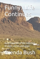 Funny...Life Continues: A Continuation of the Collection of Jokes, Stories and Quips 1515232018 Book Cover