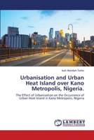 Urbanisation and Urban Heat Island over Kano Metropolis, Nigeria. 6139824745 Book Cover